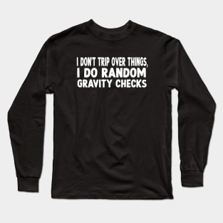 I don't trip over things funny quote Long Sleeve T-Shirt